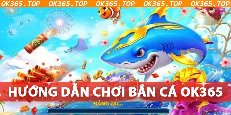 Các bước tham gia bắn cá OK365 đơn giản