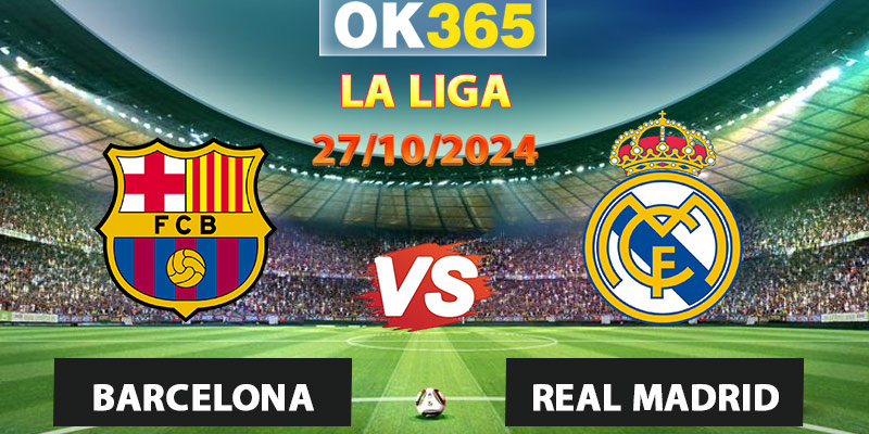 Soi Kèo Barcelona vs Real Madrid - La Liga