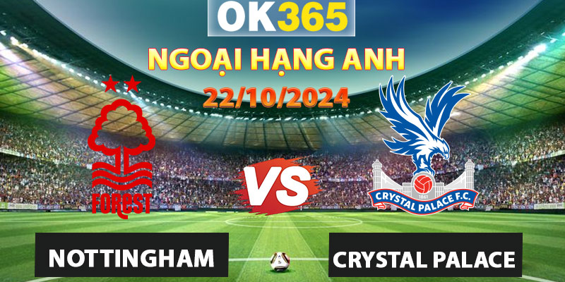 Soi Kèo Nottingham vs Crystal Palace Vòng 8 Premier League